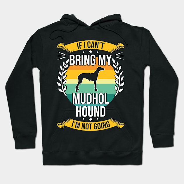 If I Can't Bring My Mudhol Hound Funny Dog Lover Gift Hoodie by DoFro